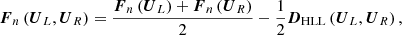 $$ \begin{aligned} \boldsymbol{F}_{n}\left(\boldsymbol{U}_{L},\boldsymbol{U}_{R}\right)=\frac{\boldsymbol{F}_n\left(\boldsymbol{U}_{L}\right)+\boldsymbol{F}_n\left(\boldsymbol{U}_{R}\right)}{2}-\frac{1}{2}\boldsymbol{D}_{\rm HLL}\left(\boldsymbol{U}_{L},\boldsymbol{U}_{R}\right), \end{aligned} $$