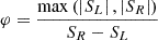 $$ \begin{aligned} \varphi =\frac{\max \left( \left|S_L \right|,\left|S_R \right| \right)}{S_R-S_L} \end{aligned} $$