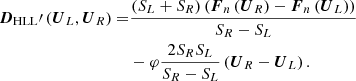 $$ \begin{aligned} \begin{aligned} \boldsymbol{D}_{\rm HLL}\prime \left(\boldsymbol{U}_{L},\boldsymbol{U}_{R}\right)=&\frac{\left(S_L+S_R\right)\left(\boldsymbol{F}_{n}\left(\boldsymbol{U}_{R}\right)-\boldsymbol{F}_{n}\left(\boldsymbol{U}_{L}\right)\right)}{S_R-S_L}\\&-\varphi \frac{2S_RS_L}{S_R-S_L}\left(\boldsymbol{U}_{R}-\boldsymbol{U}_{L}\right). \end{aligned} \end{aligned} $$