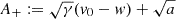 $ A_+:=\sqrt{\gamma}(v_0-w)+\sqrt{a} $