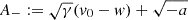 $ A_-:=\sqrt{\gamma}(v_0-w)+\sqrt{-a} $