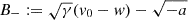 $ B_-:=\sqrt{\gamma}(v_0-w)-\sqrt{-a} $