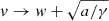 $ v\to w+\sqrt{a/\gamma} $