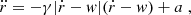 $$ \begin{aligned} \ddot{r}=-\gamma |\dot{r}-w|(\dot{r}-w)+a\;, \end{aligned} $$