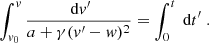 $$ \begin{aligned} \int _{v_0}^v\frac{\text{ d}v^{\prime }}{a+\gamma (v^{\prime }-w)^2}=\int _0^t\text{ d}t^{\prime }\;. \end{aligned} $$