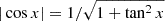 $ |\cos x|=1/\sqrt{1+\tan^2x} $