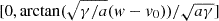 $ [0,\arctan(\sqrt{\gamma/a}(w-v_0))/\sqrt{a\gamma}] $