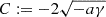 $ C:=-2\sqrt{-a\gamma} $