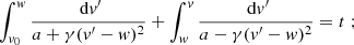 $$ \begin{aligned} \int _{v_0}^w\frac{\text{ d}v^{\prime }}{a+\gamma (v^{\prime }-w)^2}+\int _w^v\frac{\text{ d}v^{\prime }}{a-\gamma (v^{\prime }-w)^2}=t\;; \end{aligned} $$