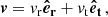 $$ \begin{aligned} \boldsymbol{v} = v_{\rm r} \boldsymbol{\hat{e}_{\rm r}} + v_{\rm t} \boldsymbol{\hat{e}_{\rm t}} \, , \end{aligned} $$