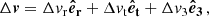 $$ \begin{aligned} \Delta \boldsymbol{v} = \Delta v_{\rm r} \boldsymbol{\hat{e}_{\rm r}} + \Delta v_{\rm t} \boldsymbol{\hat{e}_{\rm t}} + \Delta v_{\rm 3} \boldsymbol{\hat{e}_{\rm 3}}\, , \end{aligned} $$