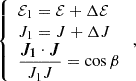 $$ \begin{aligned} {\left\{ \begin{array}{ll} \displaystyle \mathcal{E} _1 = \mathcal{E} + \Delta \mathcal{E} \\ \displaystyle J_1 = J + \Delta J \\ \displaystyle \frac{\boldsymbol{J_1} \cdot \boldsymbol{J}}{J_1 J} = \cos {\beta } \end{array}\right.} \, , \end{aligned} $$