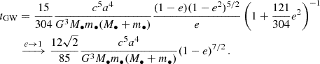 $$ \begin{aligned} \begin{aligned} t_{\rm GW}&= \frac{15}{304} \frac{c^5 a^4}{G^3 M_\bullet m_\bullet (M_\bullet +m_\bullet )} \frac{(1-e)(1-e^2)^{5/2}}{e} \left( 1+\frac{121}{304} e^2 \right)^{-1} \\&\xrightarrow {e \rightarrow 1} \frac{12 \sqrt{2}}{85} \frac{c^5 a^4}{G^3 M_\bullet m_\bullet (M_\bullet +m_\bullet )} (1-e)^{7/2} \, . \end{aligned} \end{aligned} $$