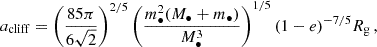 $$ \begin{aligned} a_{\rm cliff} = \left( \frac{85 \pi }{6 \sqrt{2}} \right)^{2/5} \left( \frac{m_\bullet ^2 (M_\bullet + m_\bullet )}{M_\bullet ^3} \right)^{1/5} (1-e)^{-7/5} R_{\rm g} \, , \end{aligned} $$