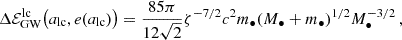 $$ \begin{aligned} \Delta \mathcal{E} _{\rm GW}^\mathrm{lc} \big (a_{\rm lc},e(a_{\rm lc})\big ) = \frac{85 \pi }{12 \sqrt{2}} \zeta ^{-7/2} c^2 m_\bullet (M_\bullet + m_\bullet )^{1/2} M_\bullet ^{-3/2} \, , \end{aligned} $$