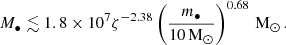 $$ \begin{aligned} M_\bullet \lesssim 1.8 \times 10^7 \zeta ^{-2.38} \left( \frac{m_\bullet }{10 \, \mathrm{M} _\odot } \right)^{0.68} \, \mathrm{M} _\odot \,. \end{aligned} $$