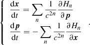 $$ \begin{aligned} {\left\{ \begin{array}{ll} \displaystyle \frac{\mathrm{d} \boldsymbol{x}}{\mathrm{d} t} = \sum _n \frac{1}{c^{2n}} \frac{\partial H_n}{\partial \boldsymbol{p}} \\ \displaystyle \frac{\mathrm{d} \boldsymbol{p}}{\mathrm{d} t} = - \sum _n \frac{1}{c^{2n}} \frac{\partial H_n}{\partial \boldsymbol{x}} \end{array}\right.} \, . \end{aligned} $$