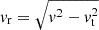 $ v_{\mathrm{r}} = \sqrt{v^2 - v_{\mathrm{t}}^2} $