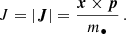 $$ \begin{aligned} J = |\boldsymbol{J}| = \frac{\boldsymbol{x} \times \boldsymbol{p}}{m_\bullet } \, . \end{aligned} $$