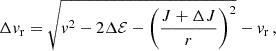 $$ \begin{aligned} \Delta v_{\rm r}&= \sqrt{v^2 - 2 \Delta \mathcal{E} - \left(\frac{J + \Delta J}{r}\right)^2} - v_{\rm r} \, , \end{aligned} $$