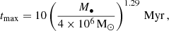 $$ \begin{aligned} t_{\rm max} = 10 \left( \frac{M_\bullet }{4 \times 10^6\, \mathrm{M} _\odot } \right)^{1.29} \,\mathrm{Myr} \, , \end{aligned} $$