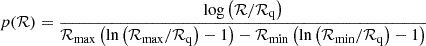 $$ \begin{aligned} p(\mathcal{R} ) = \frac{\log \left( \mathcal{R} /\mathcal{R} _{\rm q} \right)}{\mathcal{R} _{\rm max}\left( \ln \left(\mathcal{R} _{\rm max}/\mathcal{R} _{\rm q}\right)-1\right) - \mathcal{R} _{\rm min}\left( \ln \left(\mathcal{R} _{\rm min}/\mathcal{R} _{\rm q}\right)-1\right)} \end{aligned} $$