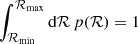 $ \int_{\mathcal{R}_{\mathrm{min}}}^{\mathcal{R}_{\mathrm{max}}} \mathrm{d}\mathcal{R}\, p(\mathcal{R}) =1 $