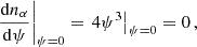 $$ \begin{aligned} \left.\frac{\mathrm{d} n_\alpha }{\mathrm{d} \psi }\right|_{\psi =0} = \left.4 \psi ^3\right|_{\psi =0} = 0 \, , \end{aligned} $$
