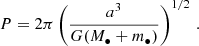 $$ \begin{aligned} P = 2 \pi \left(\frac{a^3}{G (M_\bullet + m_\bullet )} \right)^{1/2} \, . \end{aligned} $$