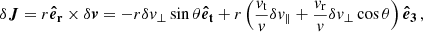$$ \begin{aligned} \delta \boldsymbol{J} = r \boldsymbol{\hat{e}_{\rm r}} \times \delta \boldsymbol{v} = - r \delta v_\perp \sin \theta \boldsymbol{\hat{e}_{\rm t}} + r \left(\frac{v_{\rm t}}{v} \delta v_\parallel + \frac{v_{\rm r}}{v} \delta v_\perp \cos \theta \right) \boldsymbol{\hat{e}_{\rm 3}} \, , \end{aligned} $$