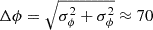 $ \Delta\phi = \sqrt{\sigma_\phi^2 + \sigma_\phi^2}\approx70 $