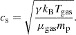 $$ \begin{aligned} c_{\rm s} = \sqrt{\frac{\gamma k_{\rm B} T_{\rm gas}}{\mu _{\rm gas} m_{\rm p}}}. \end{aligned} $$