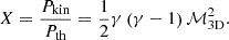 $$ \begin{aligned} X = \frac{P_{\rm kin}}{P_{\rm th}} = \frac{1}{2} \gamma \left(\gamma -1\right) \mathcal{M} _{\rm 3D}^2. \end{aligned} $$