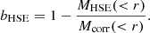 $$ \begin{aligned} b_{\rm HSE} = 1 - \frac{M_{\rm HSE}(<r)}{M_{\rm corr}( < r)}. \end{aligned} $$