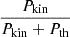 $ \frac{P_{\mathrm{kin}}}{P_{\mathrm{kin}} + P_{\mathrm{th}}} $