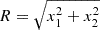 $ R = \sqrt{x_1^2+x_2^2} $