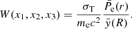 $$ \begin{aligned} W(x_1,x_2,x_3) = \frac{\sigma _{\rm T}}{m_{\rm e} c^2} \frac{\bar{P_{\rm e}}(r)}{\bar{{ y}}(R)}. \end{aligned} $$