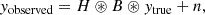 $$ \begin{aligned} { y}_{\rm observed} = H \circledast B \circledast { y}_{\rm true} + n, \end{aligned} $$