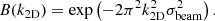 $$ \begin{aligned} B(k_{\rm 2D}) = \mathrm{exp}\left(-2 \pi ^2 k_{\rm 2D}^2 \sigma _{\rm beam}^2\right). \end{aligned} $$