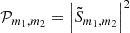 $ \mathcal{P}_{m_1,m_2} = \left|\tilde{S}_{m_1,m_2}\right|^2 $