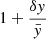 $ 1+\frac{\delta y}{\bar{y}} $