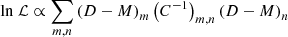 $$ \begin{aligned} \mathrm{ln} \ \mathcal{L} \propto \sum _{m,n} \left(D - M\right)_m \left(C^{-1}\right)_{m,n} \left(D-M\right)_n \end{aligned} $$