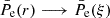 $ \bar{P}_{\mathrm{e}}(r) \longrightarrow \bar{P}_{\mathrm{e}}(\xi) $