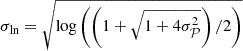 $ \sigma_{\mathrm{ln}} = \sqrt{\mathrm{log}\left(\left(1+\sqrt{1 + 4 \sigma_{\mathcal{P}}^2}\right)/2\right)} $