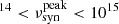 $ ^{14} < \nu^{\mathrm{peak}}_{\mathrm{syn}} < 10^{15} $