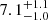 $ 7.1^{+1.1}_{-1.0} $