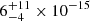 $ 6^{+11}_{-4}\times10^{-15} $