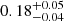 $ 0.18^{+0.05}_{-0.04} $
