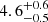 $ {4.6}_{-0.5}^{+0.6} $