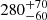 $ {280}_{-60}^{+70} $